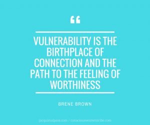 vulnerability-is-the-birthplace-of-connection-and-the-path-to-the-feeling-of-worthiness-if-it-doesnt-feel-vulnerable-the-sharing-is-probably-not-constructive