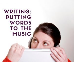 Writing: Putting words to the music