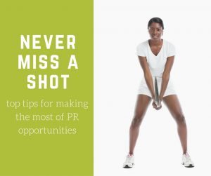 Never miss a shot: top tips for making the most of PR opportunities