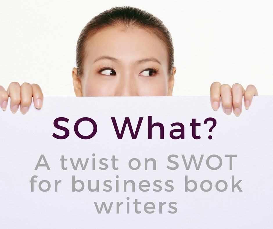 SO What? A twist on SWOT for business book writers